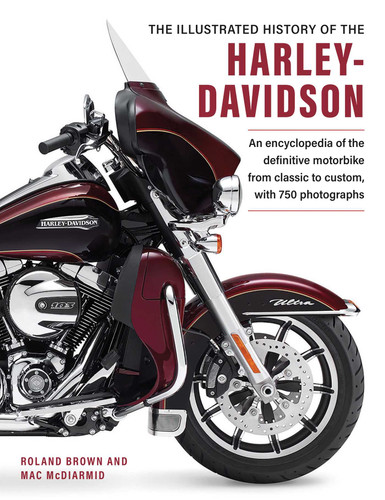 The Illustrated Encyclopedia of Harley Davidson: A comprehensive encyclopedia of America's dream machine: developments, specifications and design history with 600 photographs book cover by Roland Brown, Mac McDiarmid