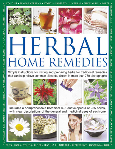 Herbal Home Remedies: Simple instructions for mixing and preparing herbs for traditional remedies that can help relieve common ailments, shown in more than 750 photographs book cover by Jessica Houdret
