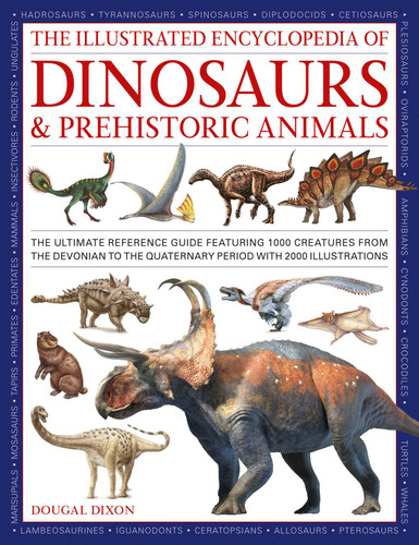 The Illustrated Encyclopedia of Dinosaurs and Prehistoric Creatures: The ultimate illustrated reference guide to 1000 dinosaurs and prehistoric creatures, updated and revised book cover by Dougal Dixon