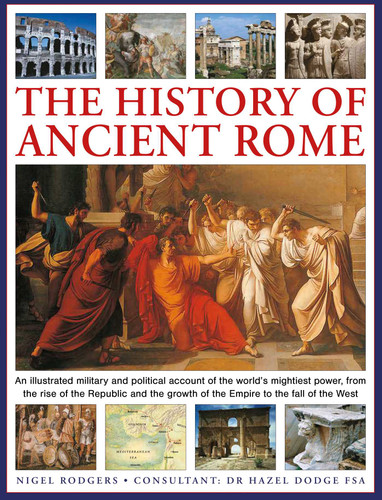 The History of Ancient Rome: An illustrated military and political history of the world's mightiest power from the rise of the Republic and the growth of the Empire to the fall of the West book cover by Nigel Rodgers