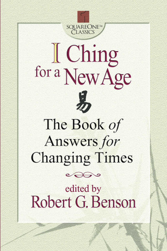 I Ching for a New Age: The Book of Answers for Changing Times book cover by Robert G. Benson