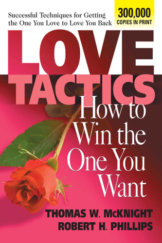 Love Tactics: How to Win the One You Want book cover by Thomas W. McKnight, Robert H. Phillips