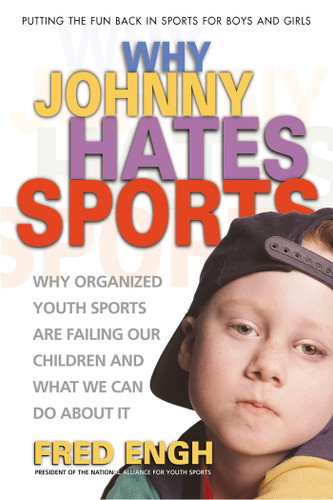 Why Johnny Hates Sports: Why Organized Youth Sports Are Failing Our Children and What We Can Do About It book cover by Fred Engh