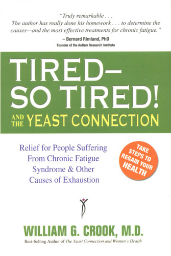 Tired—So Tired! and the Yeast Connection: Relief for People Suffering from Chronic Fatigue Syndrome and Other Causes of Exhaustion book cover by William G. Crook