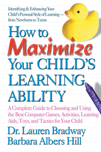 How to Maximize Your Child's Learning Ability: A Complete Guide to Choosing and Using the Best Computer Games, book cover by Lauren Bradway, Barbara Albers Hill