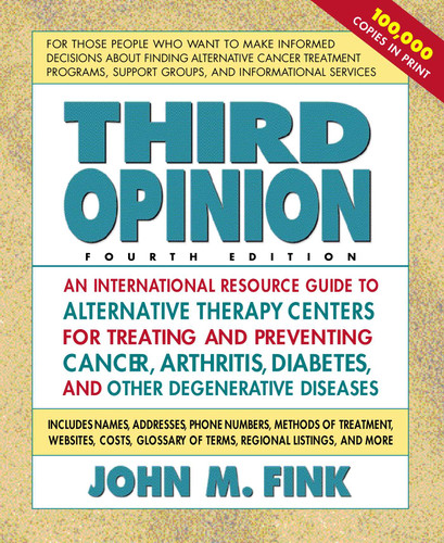 Third Opinion: An International Resource Guide to Alternative Therapy Centers for Treating and Preventing Cancer, Arthritis, Diabetes, HIV/AIDS, MS, CFS, and Other Diseases book cover by John M. Fink