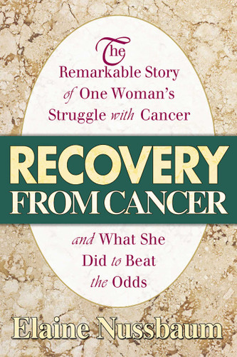 Recovery from Cancer: The Remarkable Story of One Woman's Struggle with Cancer and What She Did to Beat the Odds book cover by Elaine Nussbaum