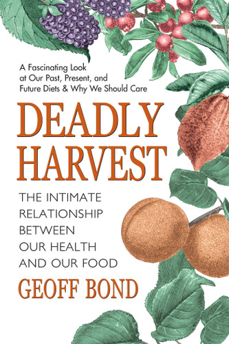 Deadly Harvest: The Intimate Relationship Between Our Health and Our Food book cover by Geoff Bond