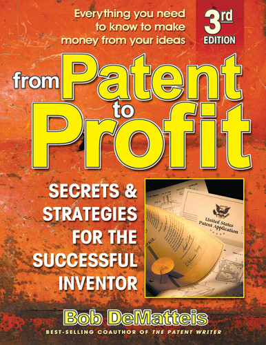 From Patent to Profit: Secrets and Strategies for the Successful Inventor book cover by Bob DeMateis