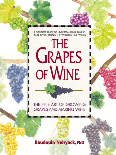 The Grapes of Wine: The Fine Art of Growing Grapes and Making Wine book cover by Baudouin Neirynck