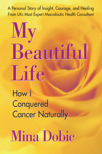 My Beautiful Life: How I Conquered Cancer Naturally book cover by Mina Dobic