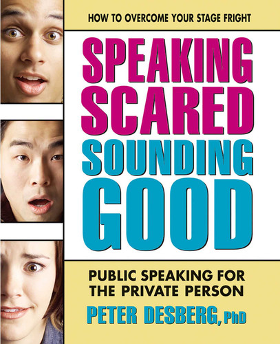 Speaking Scared, Sounding Good: Public Speaking for the Private Person book cover by Peter Desberg