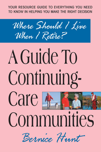 A Guide To Continuing Care Communities: Where Should I Live When I Retire? book cover by Bernice Hunt