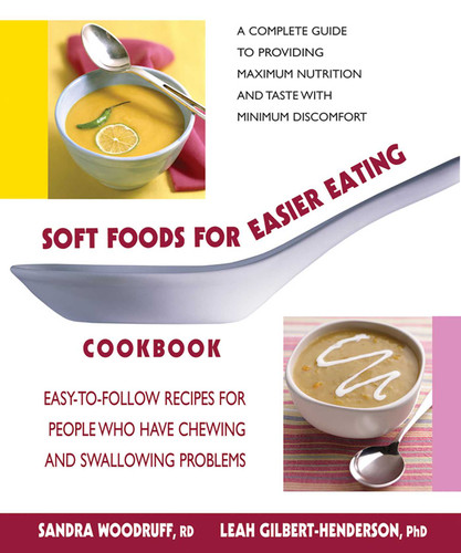 Soft Foods for Easier Eating Cookbook: Easy-to-Follow Recipes for People Who Have Chewing and Swallowing Problems book cover by Sandra Woodruff, Leah Gilbert-Henderson
