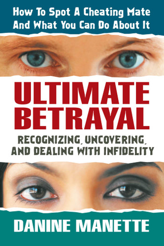 Ultimate Betrayal: Recognizing, Uncovering, and Dealing with Infidelity book cover by Danine Manette