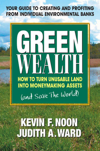 Green Wealth: How to Turn Unusable Land into Moneymaking Assets book cover by Kevin F. Noon, Judith A. Ward