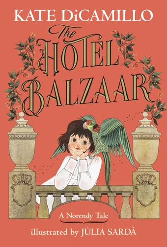 The Hotel Balzaar: (A Magical Middle-Grade Mystery About Stories, Secrets, and a Girl Searching for Her Father - For Kids Ages 7-10 in Grades 2-5) (The Norendy Tales) book cover by Kate DiCamillo