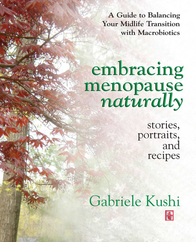 Embracing Menopause Naturally: Stories, Portraits, and Recipes book cover by Gabriele Kushi