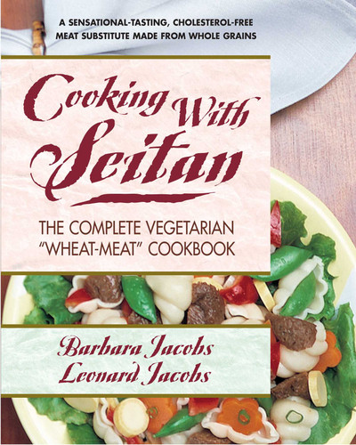 Cooking with Seitan: The Complete Vegetarian "Wheat-Meat" Cookbook book cover by Barbara Jacobs, Leonard Jacobs