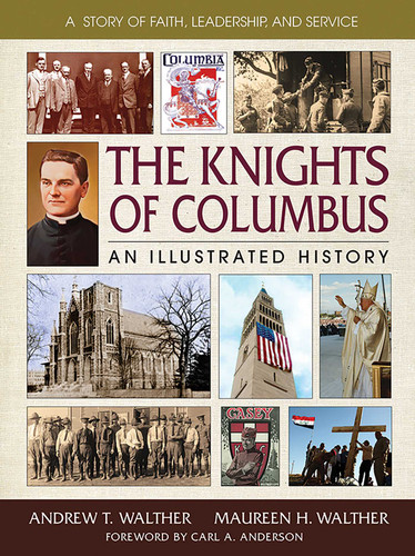 The Knights of Columbus: An Illustrated History book cover by Andrew T. Walther, Maureen H. Walther