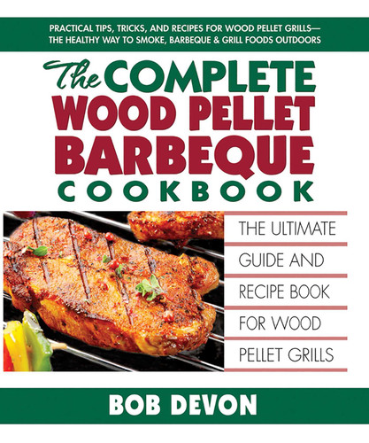 The Complete Wood Pellet Barbeque Cookbook: The Ultimate Guide and Recipe Book for Wood Pellet Grills book cover by Bob Devon