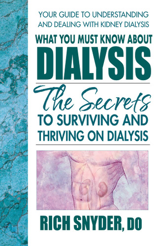 What You Must Know About Dialysis: Ten Secrets to Surviving and Thriving on Dialysis book cover by Rich Snyder