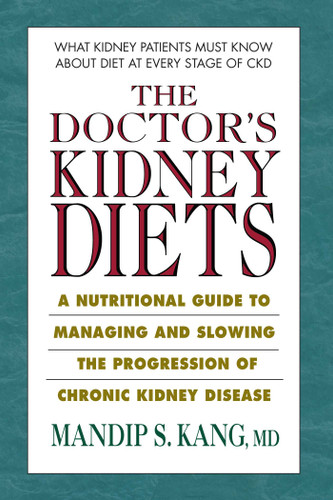 The Doctor's Kidney Diets: A Nutritional Guide to Managing and Slowing the Progression of Chronic Kidney Disease book cover by Mandip S. Kang, MD