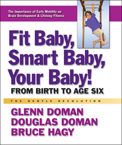 Fit Baby, Smart Baby, Your Baby!: From Birth to Age Six book cover by Glenn Doman, Douglas Doman, Bruce Hagy