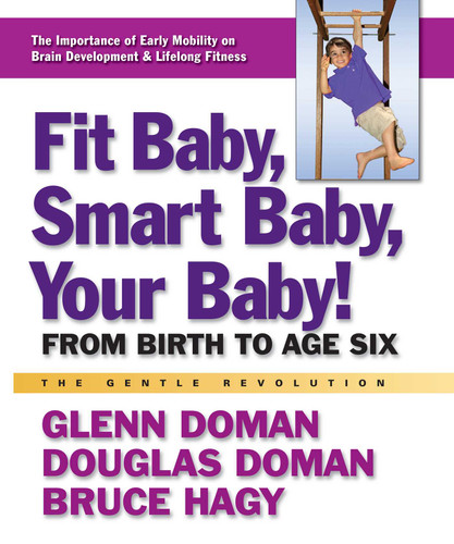 Fit Baby, Smart Baby, Your Baby!: From Birth to Age Six book cover by Glenn Doman, Douglas Doman, Bruce Hagy
