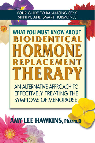 What You Must Know About Bioidentical Hormone Replacement Therapy: An Alternative Approach to Effectively Treating the Symptoms of Menopause book cover by Amy Lee Hawkins