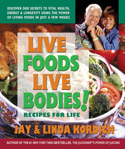 Live Foods, Live Bodies!: Recipes for Life book cover by Jay Kordich, Linda Kordich