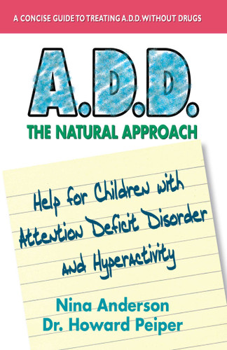 A.D.D. The Natural Approach: Help for Children with Attention Deficit Disorder and Hyperactivity book cover by Nina Anderson, Howard Peiper