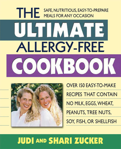 The Ultimate Allergy-Free Cookbook: Over 150 Easy-to-Make Recipes That Contain No Milk, Eggs, Wheat, Peanuts, Tree Nuts, Soy, Fish, or Shellfish book cover by Shari Zucker, Judi Zucker