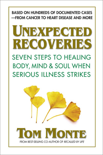 Unexpected Recoveries: Seven Steps to Healing Body, Mind, and Soul When Serious Illness Strikes book cover by Tom Monte