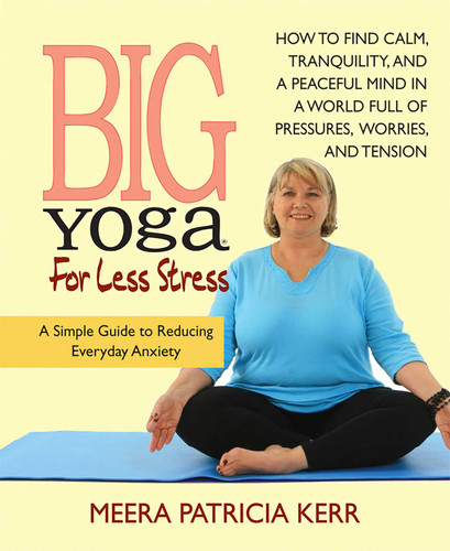 Big Yoga For Less Stress: A Simple Guide to Reducing Everyday Anxiety book cover by Meera Patricia Kerr