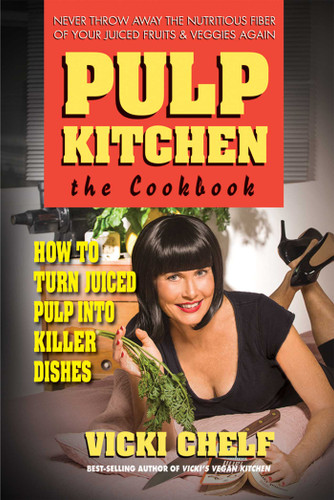 Pulp Kitchen: The Cookbook: How to Turn Juiced Pulp into Killer Dishes book cover by Vicki Chelf