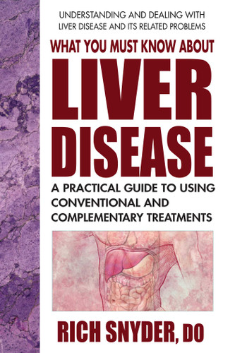 What You Must Know About Liver Disease: A Practical Guide to Using Conventional and Complementary Treatments book cover by Rich Snyder