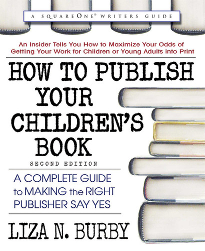 How to Publish Your Children's Book: A Complete Guide to Making the Right Publisher Say Yes book cover by Liza N. Burby