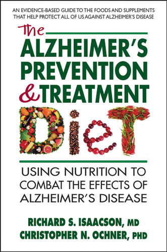 The Alzheimers Prevention & Treatment Diet: Using Nutrition to Combat the Effects of Alzheimers Disease book cover by Richard S. Isaacson, MD, Christopher N. Ochner, PhD