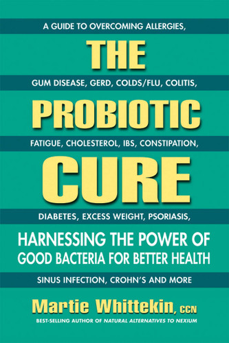 The Probiotic Cure: Harnessing the Power of Good Bacteria for Better Health book cover by Martie Whittekin