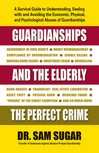 Guardianships and the Elderly: The Perfect Crime book cover by Sam, MD Sugar