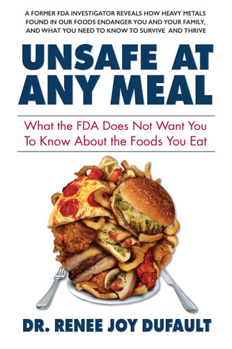 Unsafe at Any Meal: What the FDA Does Not Want You to Know About the Foods You Eat book cover by Dr. Renee Joy Dufault