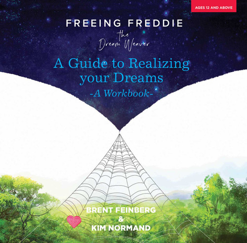 Freeing Freddie the Dream Weaver: A Guide to Realizing Your Dreams - A Workbook book cover by Brent Feinberg, Kim Normand