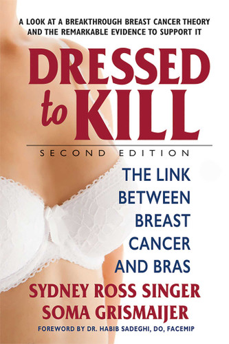 Dressed to Kill: The Link Between Breast Cancer and Bras book cover by Sydney Ross Singer, Soma Grismaijer