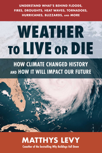 Weather to Live or Die: How Climate Changed History and How It Will Impact Our Future book cover by Matthys Levy