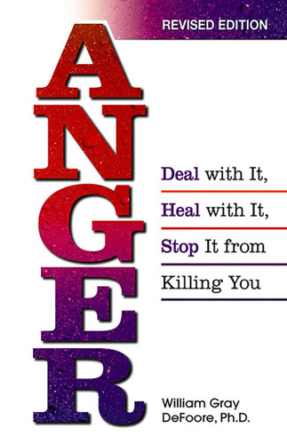 Anger: Deal with It, Heal with It, Stop It from Killing You book cover by William Gray DeFoore