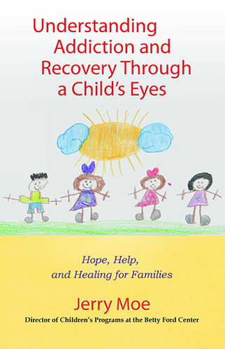 Understanding Addiction and Recovery Through a Child's Eyes: Hope, Help, and Healing for Families book cover by Jerry Moe