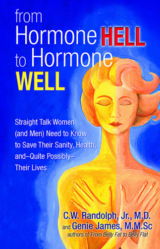 From Hormone Hell to Hormone Well: Straight Talk Women (and Men) Need to Know to Save Their Sanity, Health, and—Quite Possibly—Their Lives book cover by Genie James, C.   W. Randolph