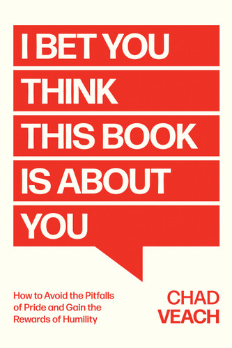 I Bet You Think This Book Is About You: How to Avoid the Pitfalls of Pride and Gain the Rewards of Humility book cover by Chad Veach