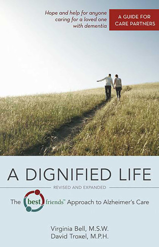 A Dignified Life: The Best Friends™ Approach to Alzheimer's Care:   A Guide for Care Partners book cover by Virginia Bell, David Troxel
